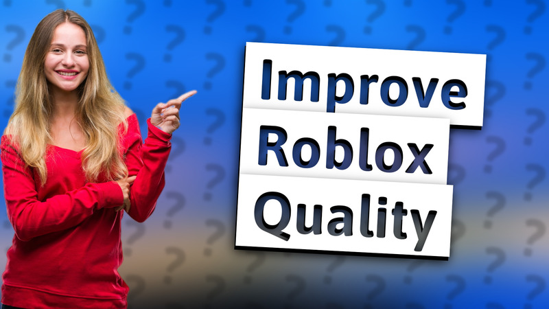 Improve Roblox Quality