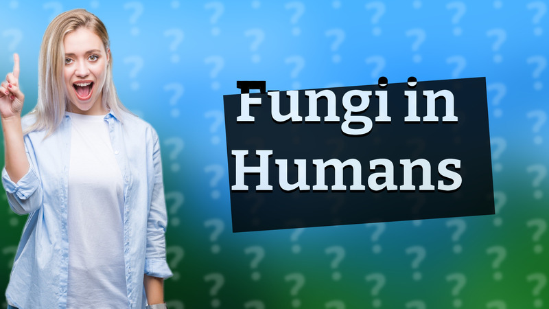 Fungi in Humans