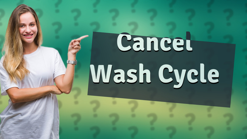 Cancel Wash Cycle