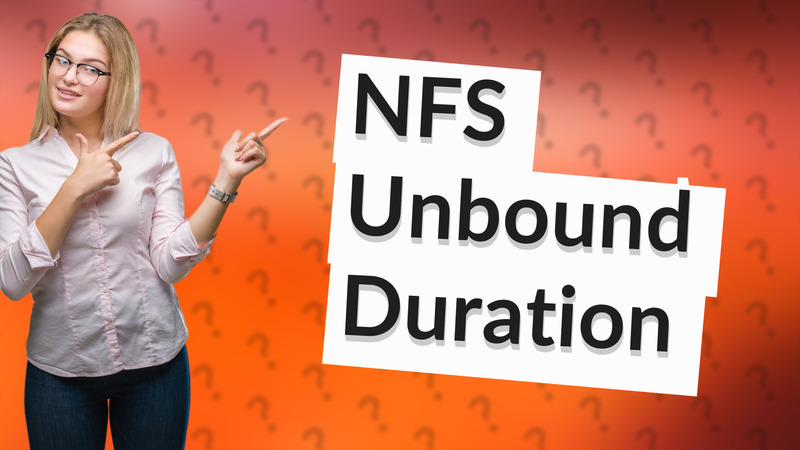 NFS Unbound Duration