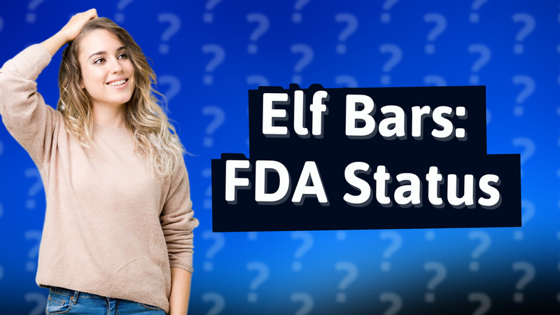 Elf Bars: FDA Status