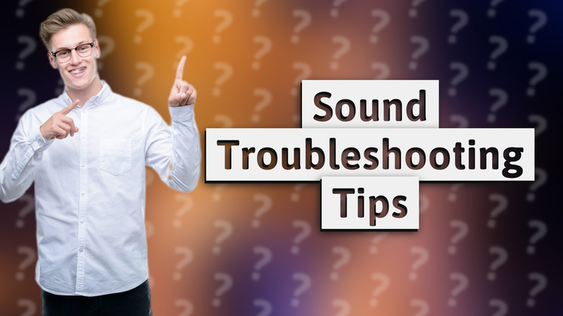 Sound Troubleshooting Tips