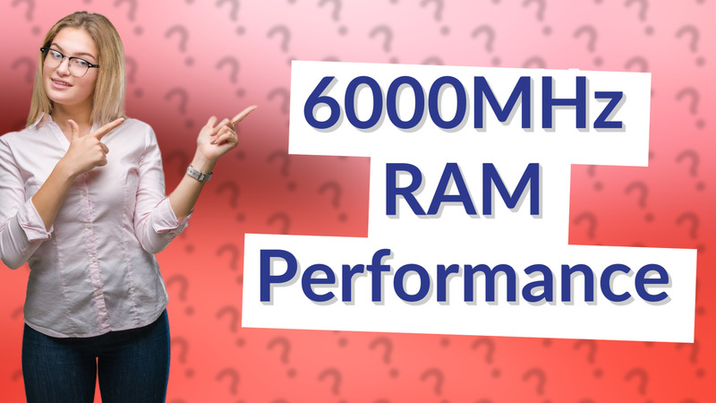 6000MHz RAM Performance