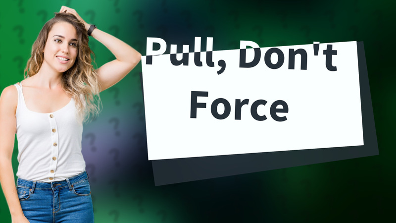 Pull, Don't Force