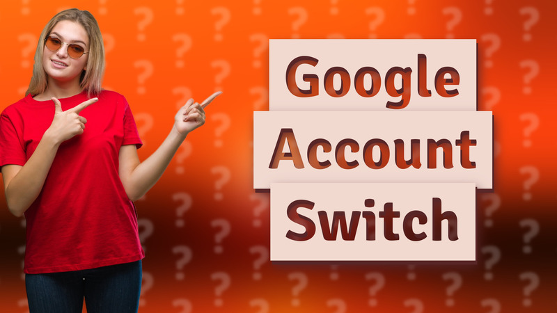 Google Account Switch