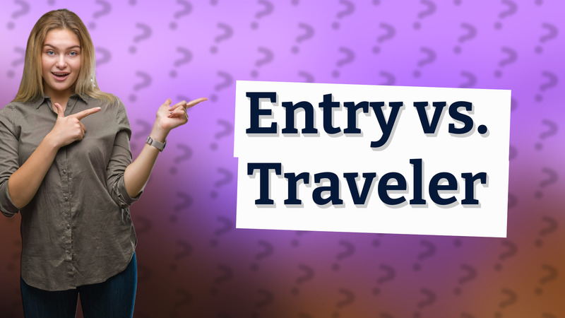 Entry vs. Traveler