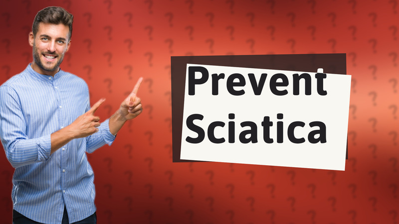 Prevent Sciatica