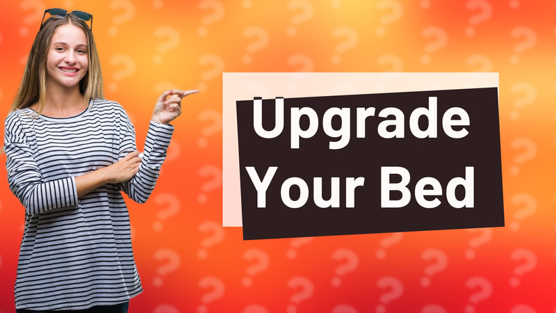 Upgrade Your Bed
