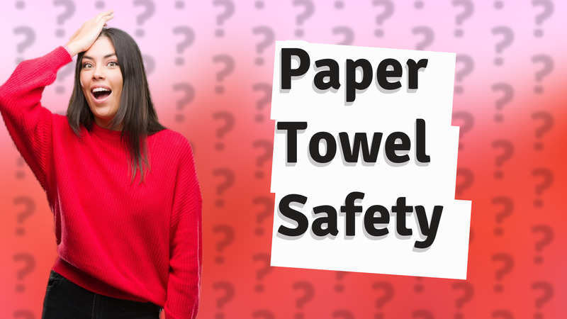 Paper Towel Safety