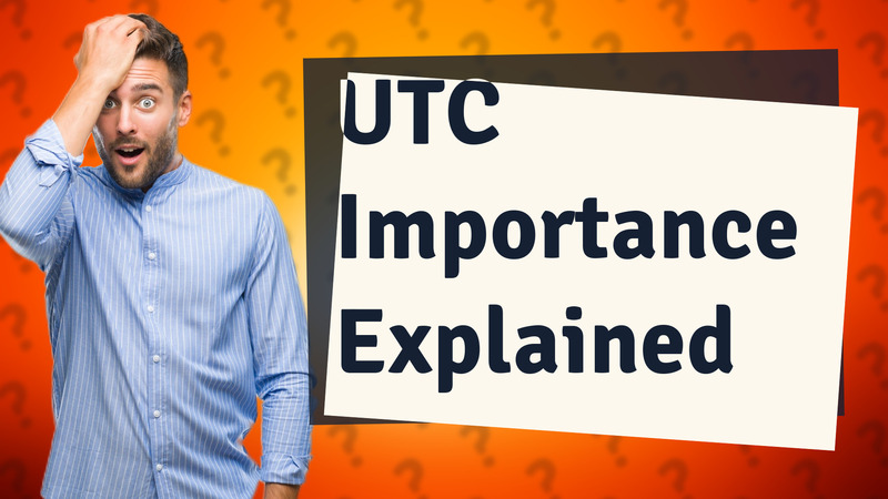 UTC Importance Explained
