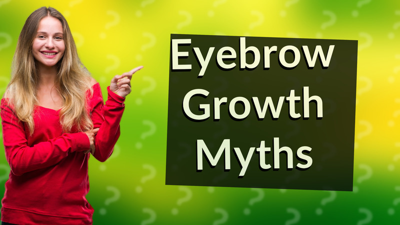 Eyebrow Growth Myths