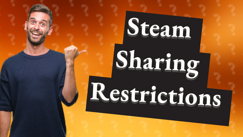 Steam Sharing Restrictions