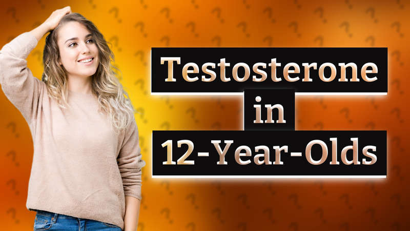 Testosterone in 12-Year-Olds
