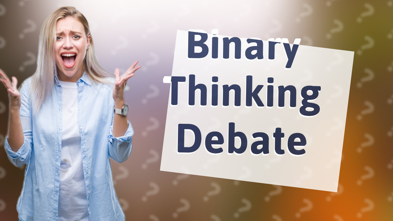 Binary Thinking Debate