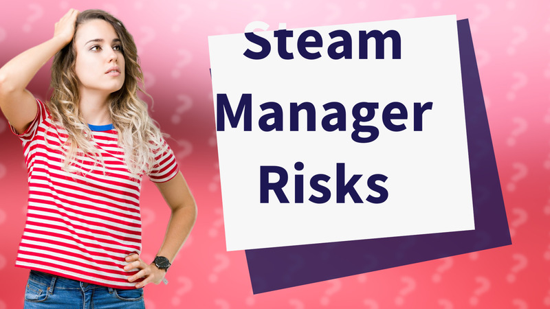 Steam Manager Risks