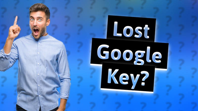 Lost Google Key?