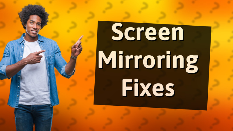 Screen Mirroring Fixes