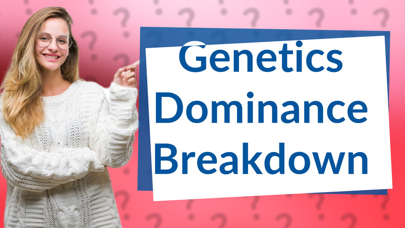 Genetics Dominance Breakdown