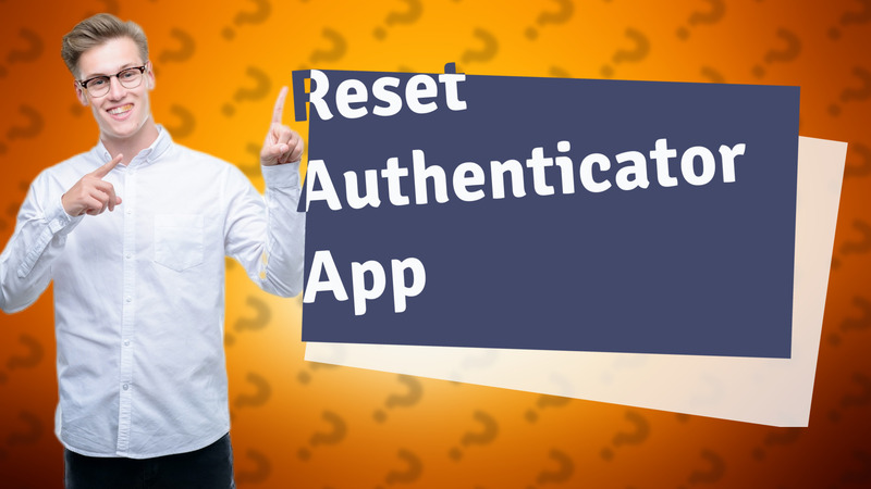 Reset Authenticator App