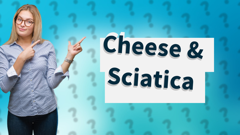 Cheese & Sciatica