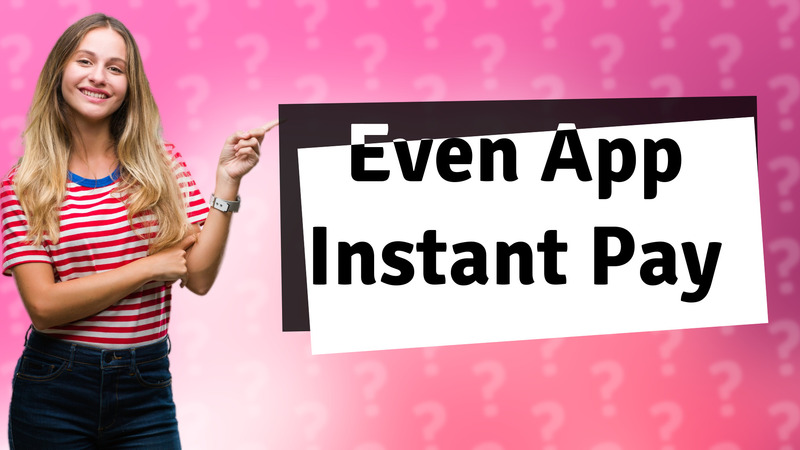 Even App Instant Pay