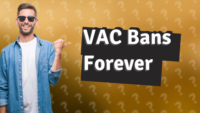 VAC Bans Forever