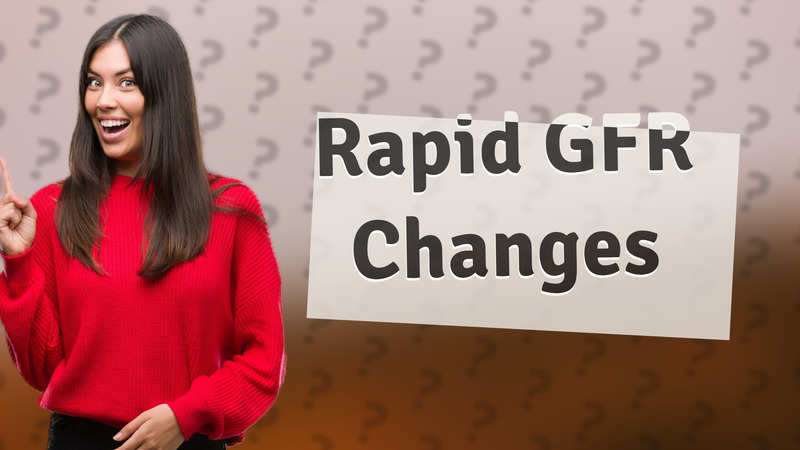 Rapid GFR Changes