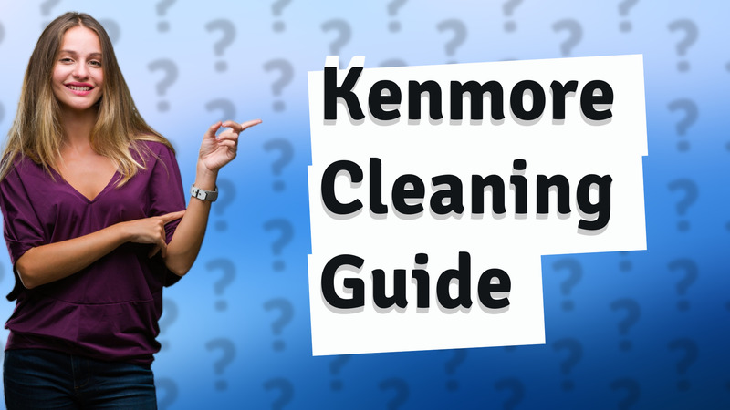 Kenmore Cleaning Guide