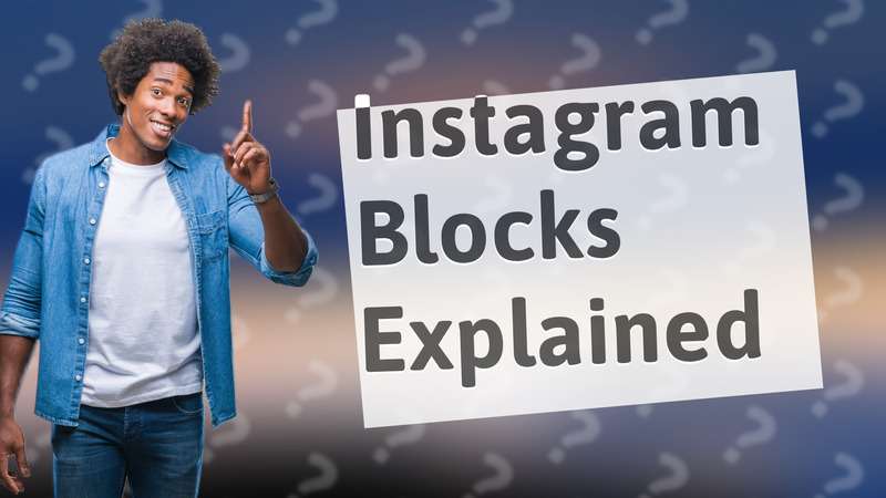 Instagram Blocks Explained
