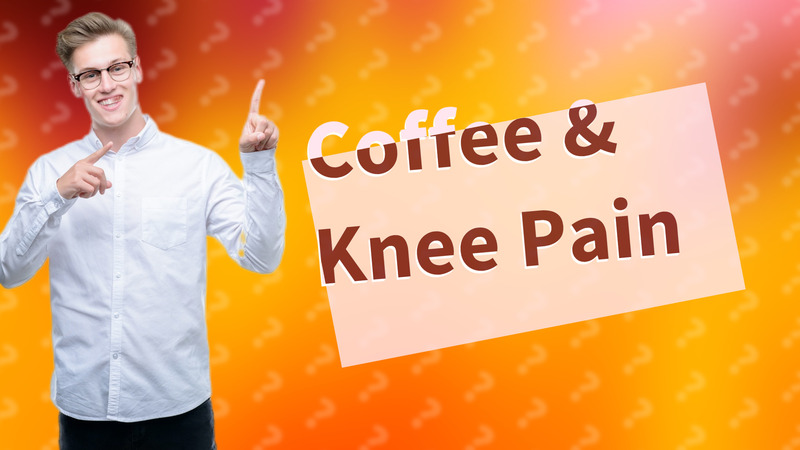 Coffee & Knee Pain