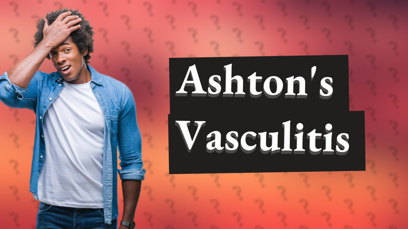 Ashton's Vasculitis