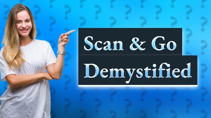 Scan & Go Demystified