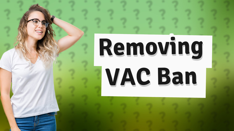 Removing VAC Ban