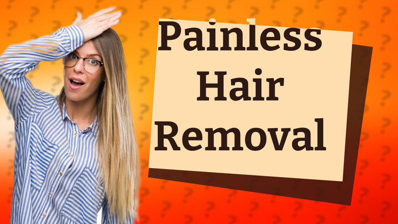 Painless Hair Removal