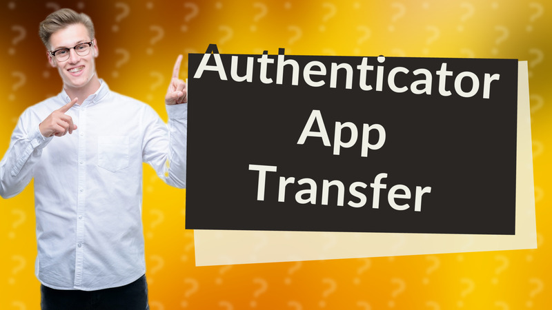 Authenticator App Transfer