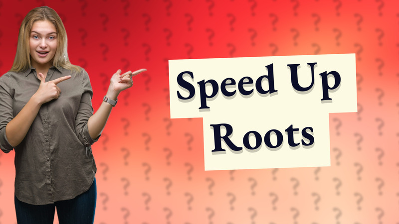 Speed Up Roots