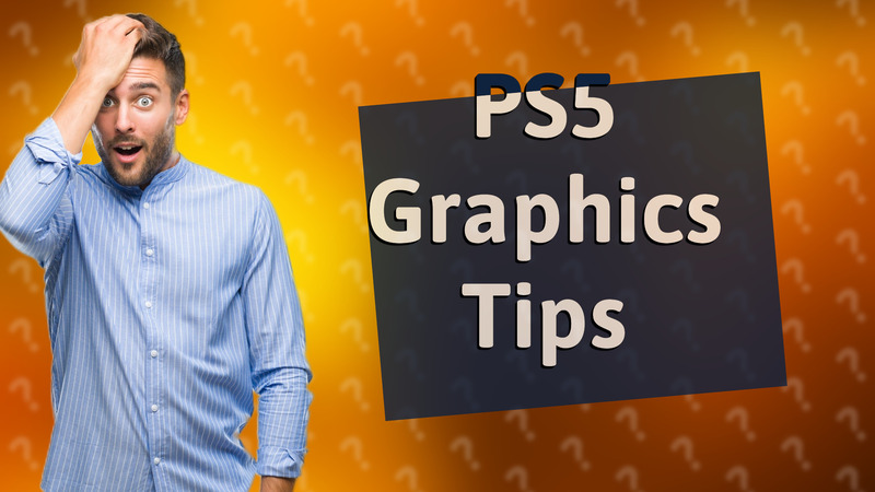 PS5 Graphics Tips