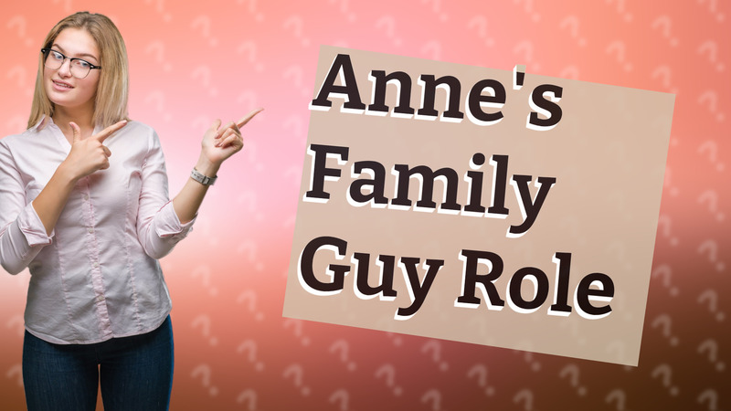 Anne's Family Guy Role