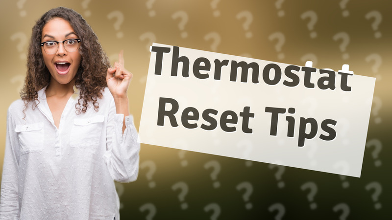 Thermostat Reset Tips