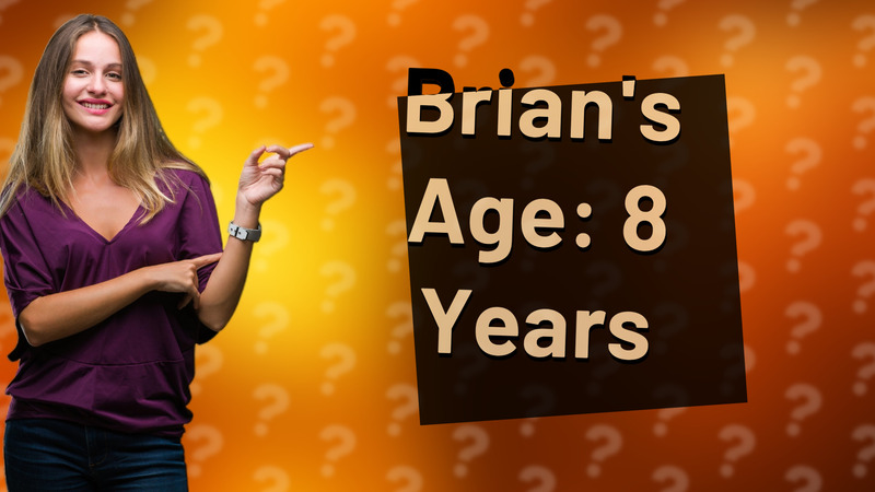 Brian's Age: 8 Years