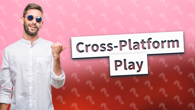 Cross-Platform Play