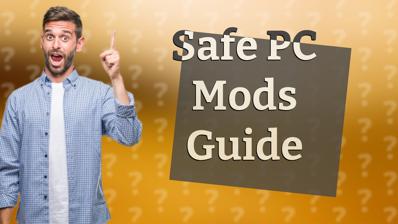 Safe PC Mods Guide