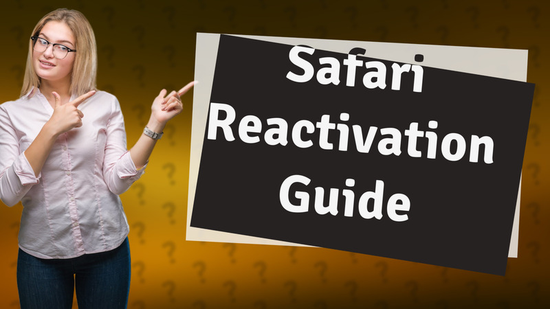 Safari Reactivation Guide