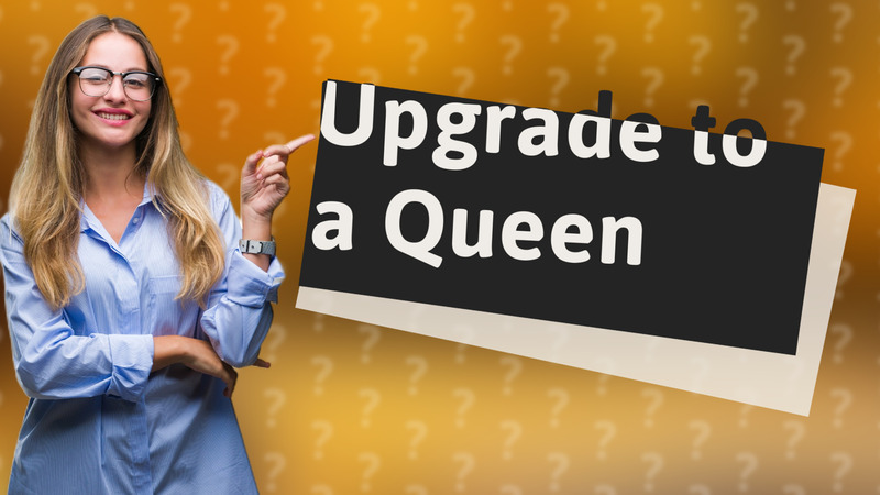 Upgrade to a Queen