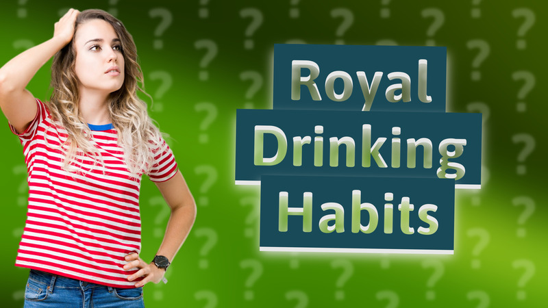 Royal Drinking Habits