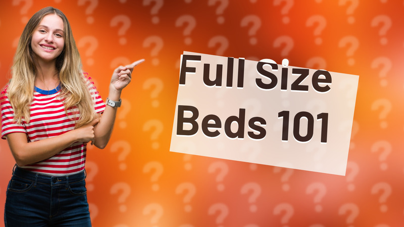 Full Size Beds 101