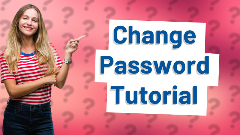 Change Password Tutorial