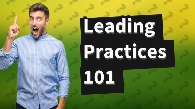 Leading Practices 101