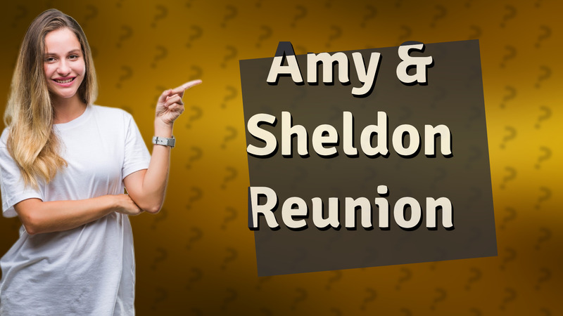 Amy & Sheldon Reunion