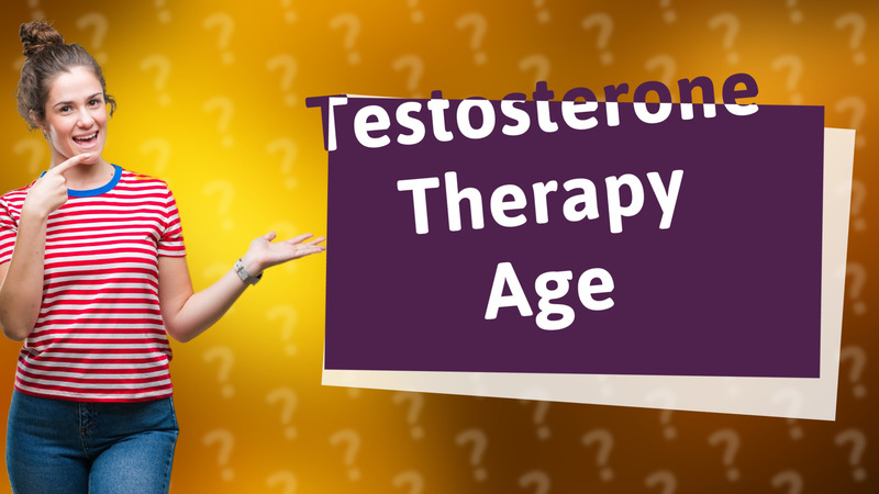 Testosterone Therapy Age